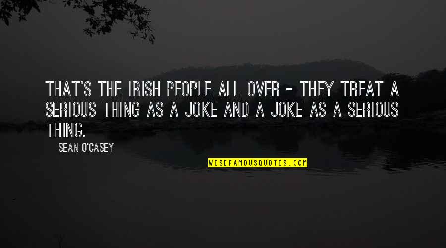 Extendable Quotes By Sean O'Casey: That's the Irish People all over - they