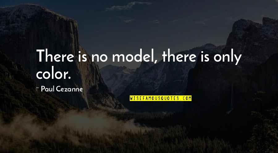 Extended Families Quotes By Paul Cezanne: There is no model, there is only color.