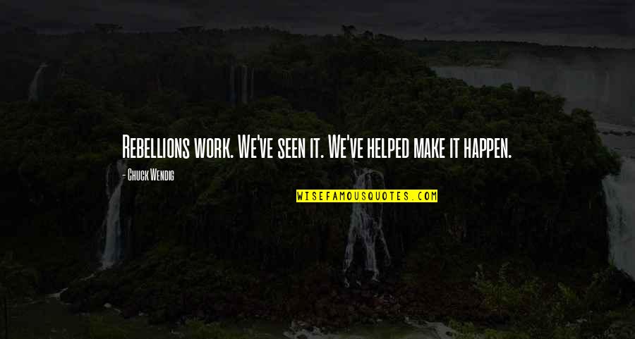 Extended Rear Facing Quotes By Chuck Wendig: Rebellions work. We've seen it. We've helped make