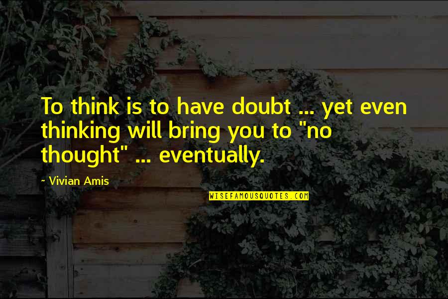 Extender Vs Access Quotes By Vivian Amis: To think is to have doubt ... yet