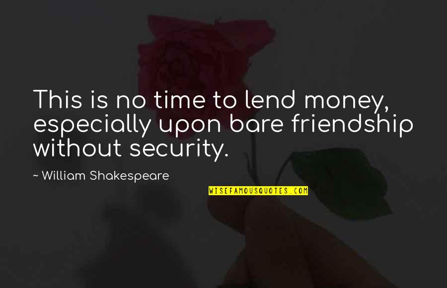 Extenderse Sinonimos Quotes By William Shakespeare: This is no time to lend money, especially