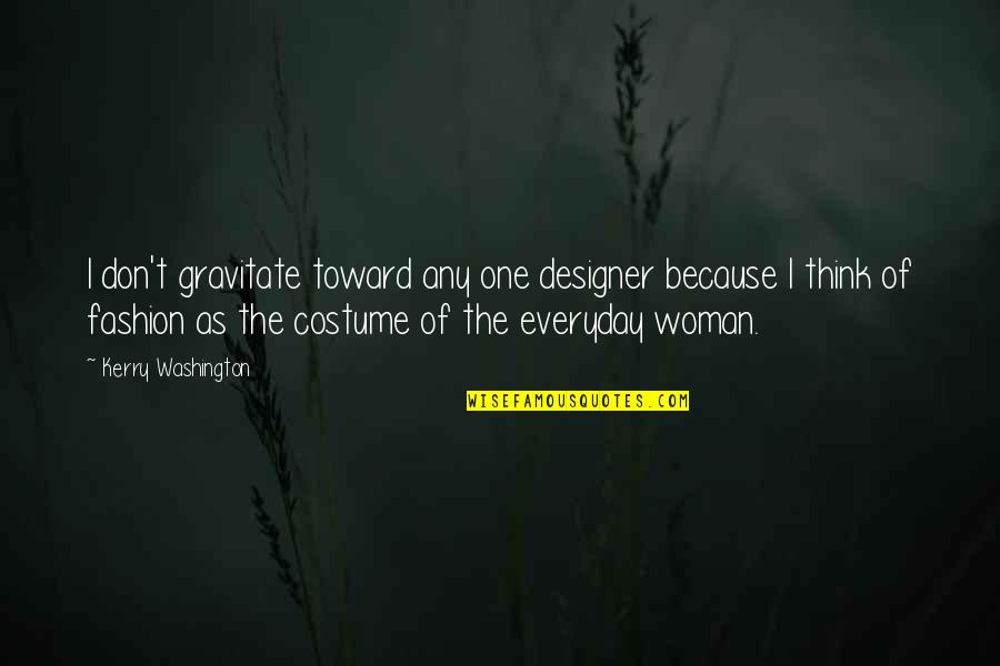 Extens Es Quotes By Kerry Washington: I don't gravitate toward any one designer because