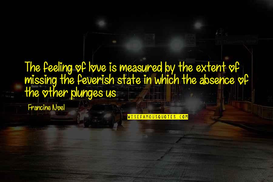 Extent Quotes By Francine Noel: The feeling of love is measured by the