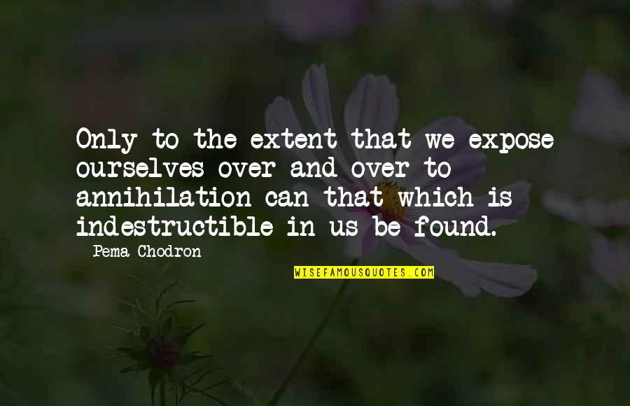 Extent Quotes By Pema Chodron: Only to the extent that we expose ourselves