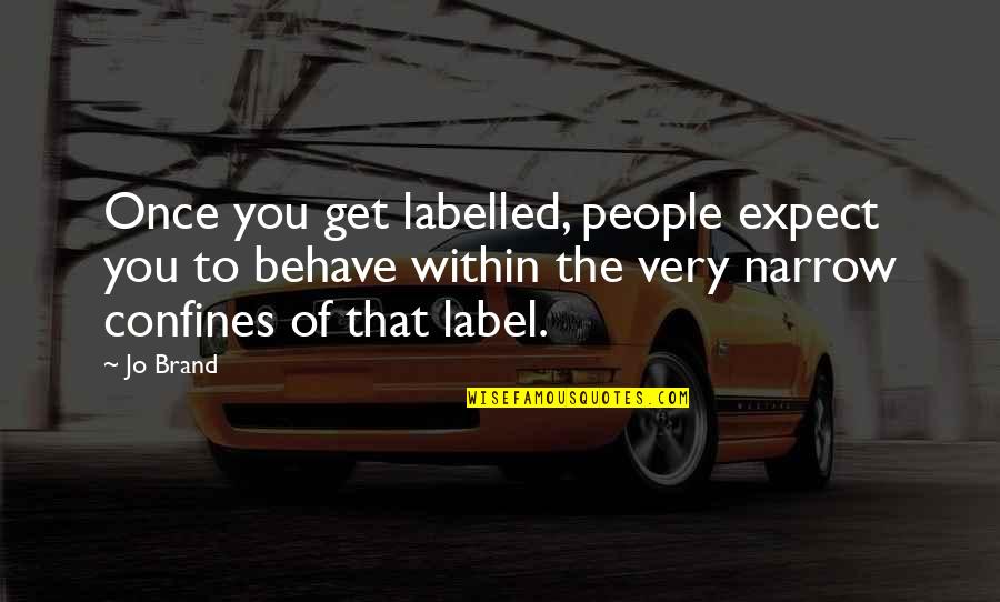 Externalisation Marketing Quotes By Jo Brand: Once you get labelled, people expect you to