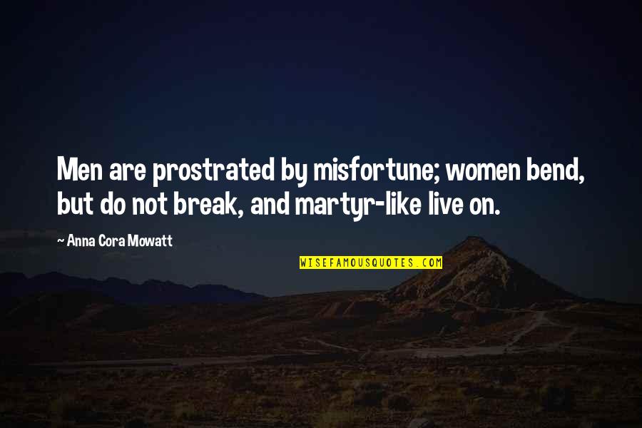 Extolleth Quotes By Anna Cora Mowatt: Men are prostrated by misfortune; women bend, but