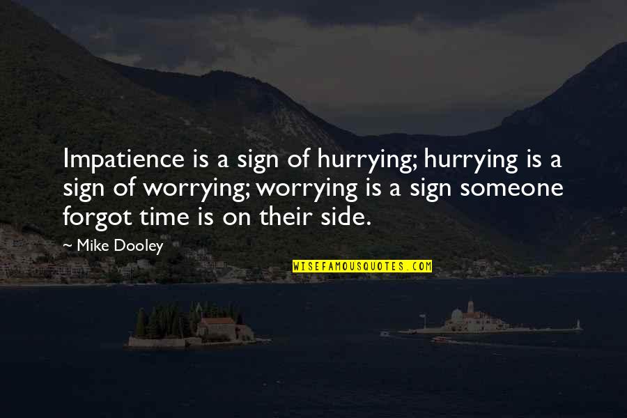 Extra Income Quotes By Mike Dooley: Impatience is a sign of hurrying; hurrying is