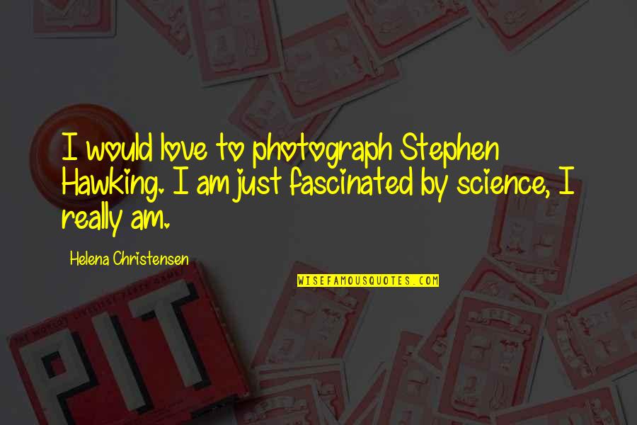 Extractos Bancolombia Quotes By Helena Christensen: I would love to photograph Stephen Hawking. I