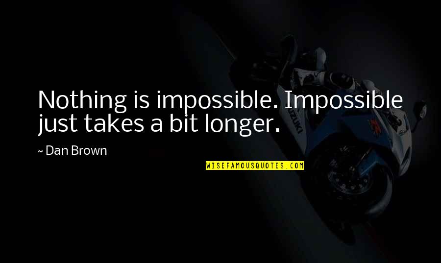 Extranjero Definicion Quotes By Dan Brown: Nothing is impossible. Impossible just takes a bit