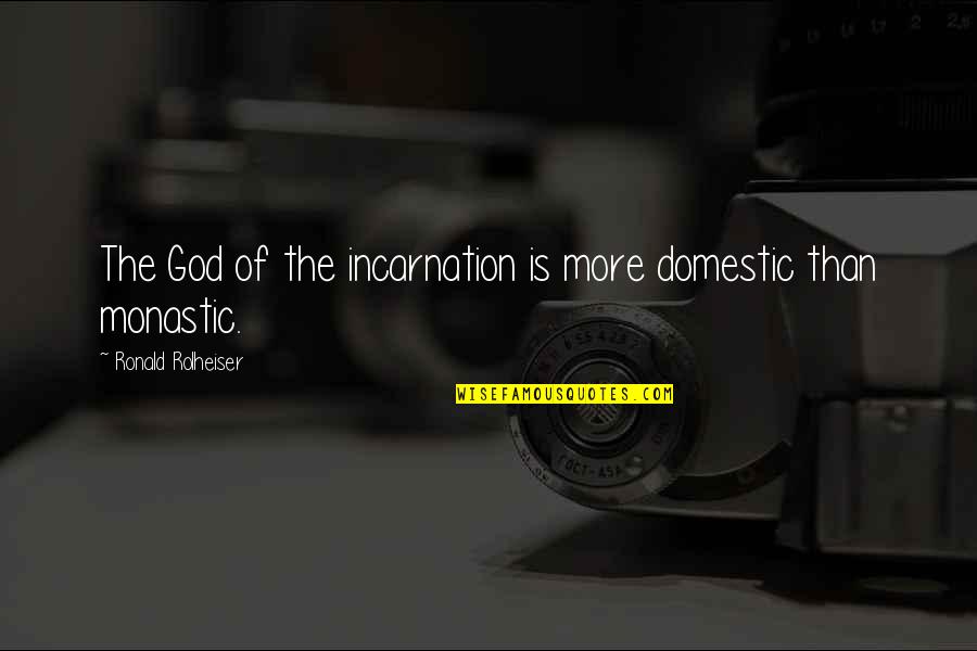 Extraordinaire Spelling Quotes By Ronald Rolheiser: The God of the incarnation is more domestic