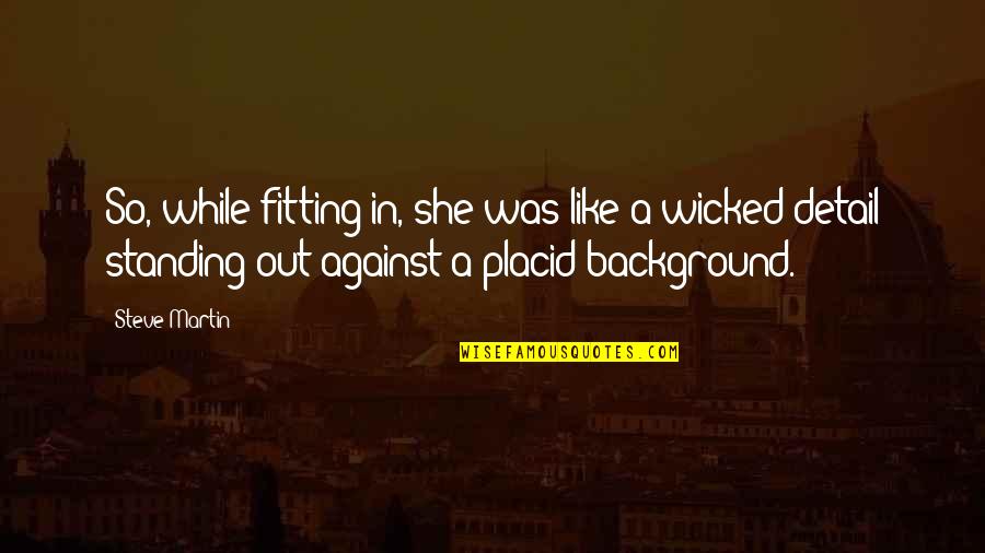 Extraordinaire Spelling Quotes By Steve Martin: So, while fitting in, she was like a