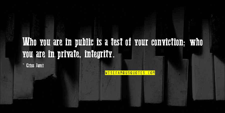 Extraordinary Measures Quotes By Criss Jami: Who you are in public is a test