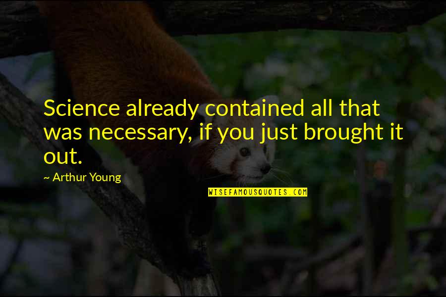 Extraordinary Short Quotes By Arthur Young: Science already contained all that was necessary, if