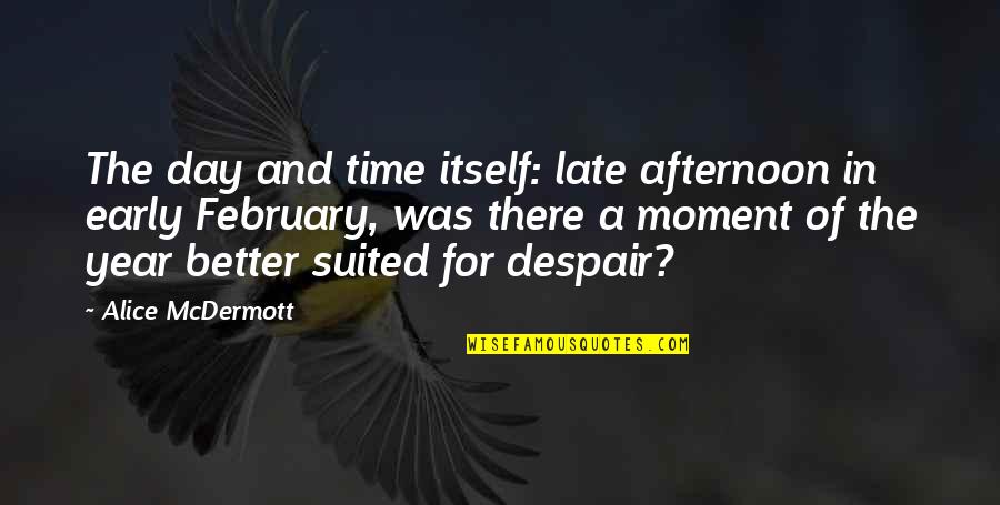 Extrapolation Example Quotes By Alice McDermott: The day and time itself: late afternoon in