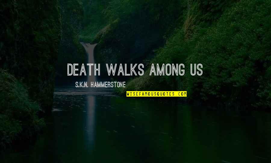 Extraviar Significado Quotes By S.K.N. Hammerstone: Death walks among us