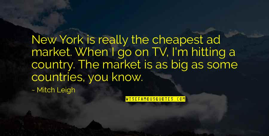 Extreme Couponing Quotes By Mitch Leigh: New York is really the cheapest ad market.