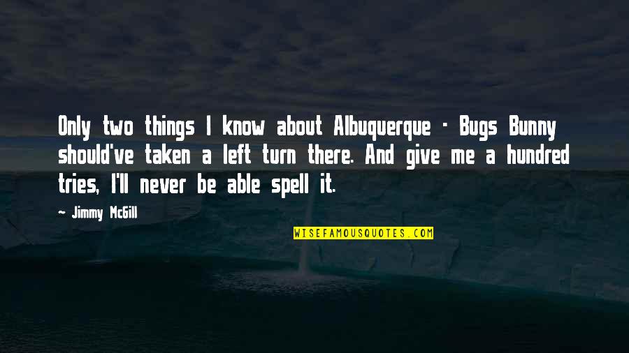 Extreme Quotes And Quotes By Jimmy McGill: Only two things I know about Albuquerque -