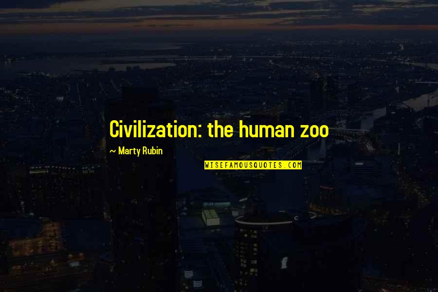 Extreme Quotes And Quotes By Marty Rubin: Civilization: the human zoo