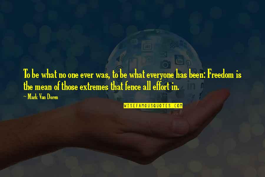 Extremes Quotes By Mark Van Doren: To be what no one ever was, to