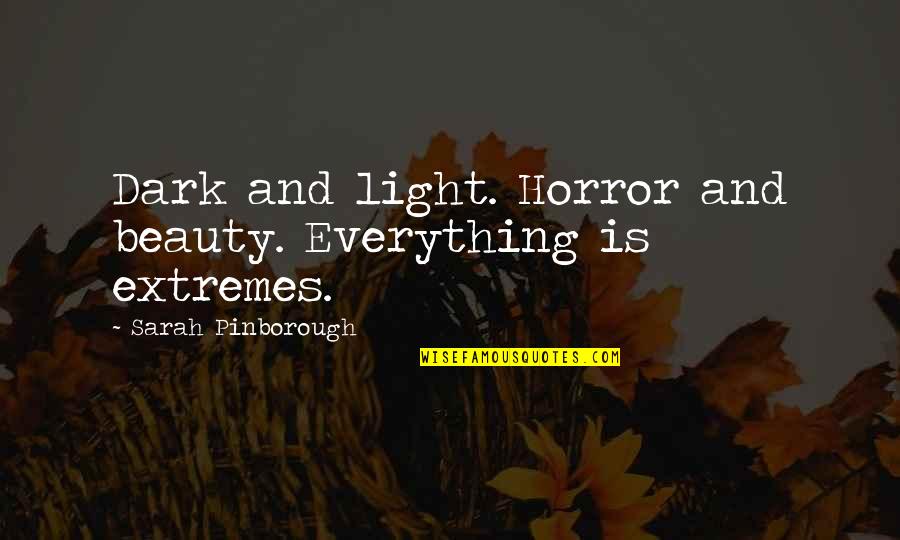 Extremes Quotes By Sarah Pinborough: Dark and light. Horror and beauty. Everything is