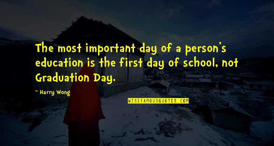 Exulted In A Sentence Quotes By Harry Wong: The most important day of a person's education