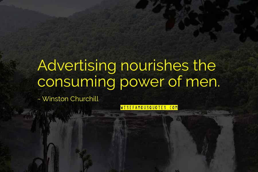 Exulted Quotes By Winston Churchill: Advertising nourishes the consuming power of men.