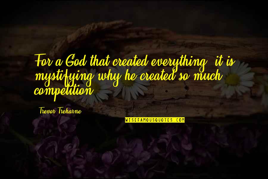 Exurbanite Quotes By Trevor Treharne: For a God that created everything, it is