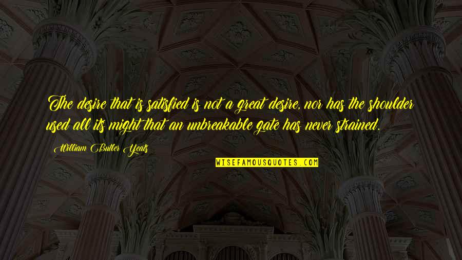 Exutoire Canalisation Quotes By William Butler Yeats: The desire that is satisfied is not a