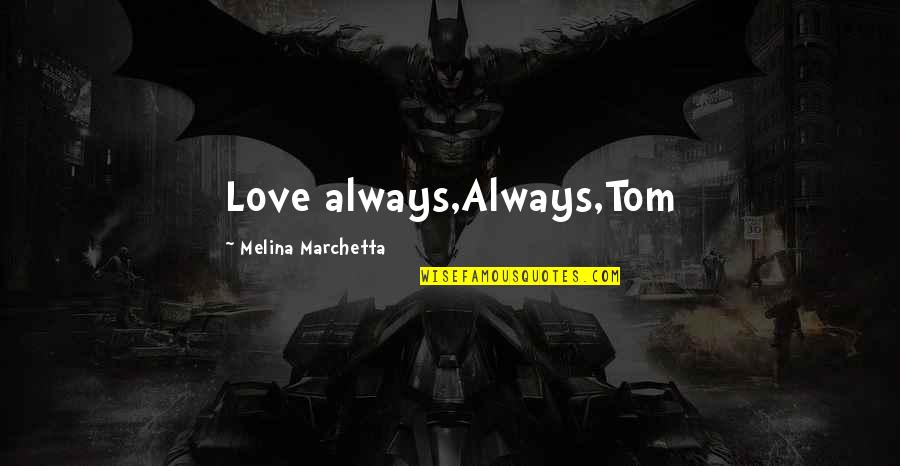 Eye Of Newt Quote Quotes By Melina Marchetta: Love always,Always,Tom