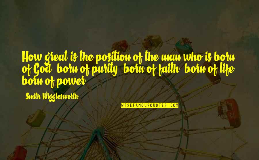 Eye Openers Experiences Quotes By Smith Wigglesworth: How great is the position of the man