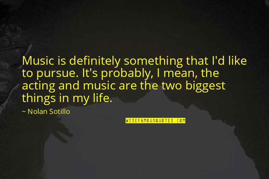 Eye Pictures Quotes By Nolan Sotillo: Music is definitely something that I'd like to