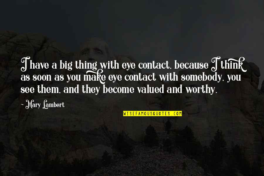 Eye See Quotes By Mary Lambert: I have a big thing with eye contact,