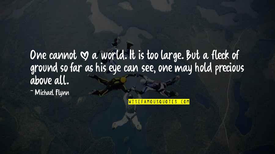 Eye See Quotes By Michael Flynn: One cannot love a world. It is too