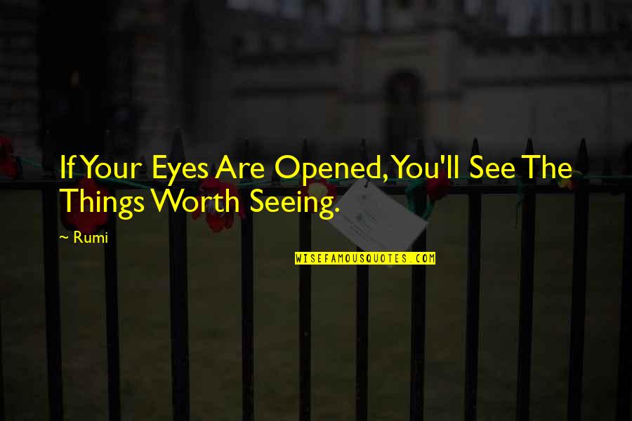 Eye See Quotes By Rumi: If Your Eyes Are Opened, You'll See The