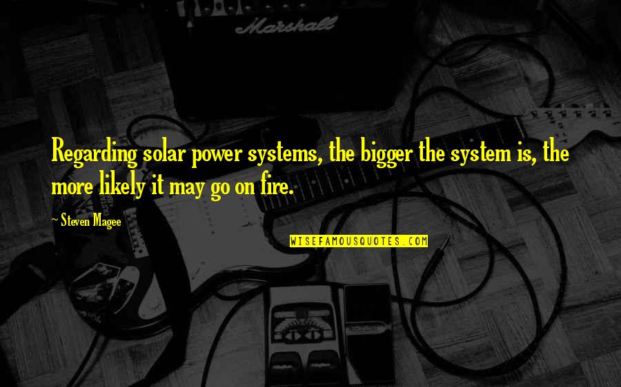 Eyeless In Gaza Quotes By Steven Magee: Regarding solar power systems, the bigger the system