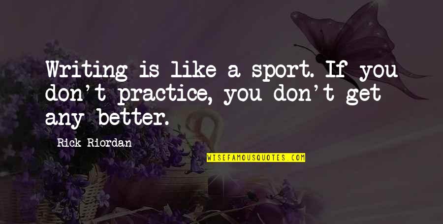 Eyes And Mystery Quotes By Rick Riordan: Writing is like a sport. If you don't