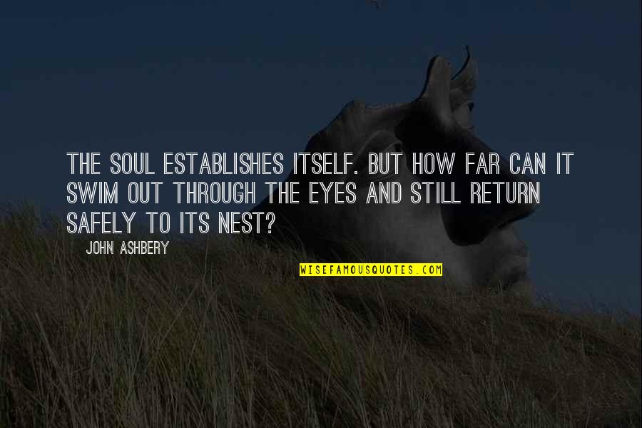 Eyes Can't Life Quotes By John Ashbery: The soul establishes itself. But how far can