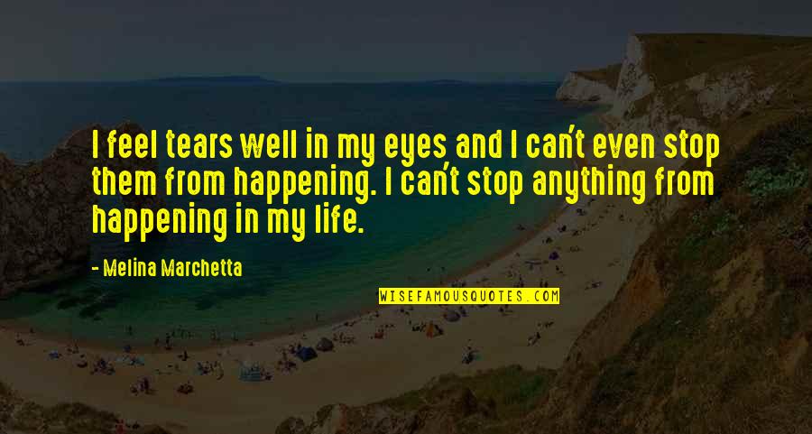 Eyes Can't Life Quotes By Melina Marchetta: I feel tears well in my eyes and