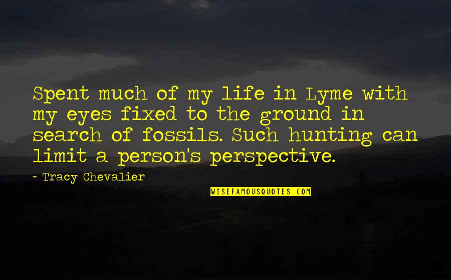 Eyes Can't Life Quotes By Tracy Chevalier: Spent much of my life in Lyme with