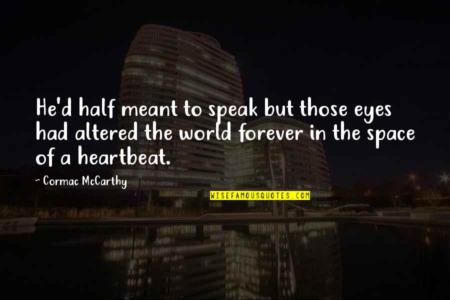 Eyes Of The World Quotes By Cormac McCarthy: He'd half meant to speak but those eyes