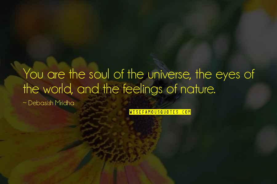 Eyes Of The World Quotes By Debasish Mridha: You are the soul of the universe, the