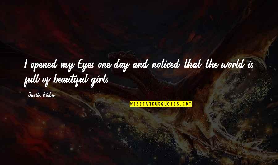 Eyes Of The World Quotes By Justin Bieber: I opened my Eyes one day and noticed