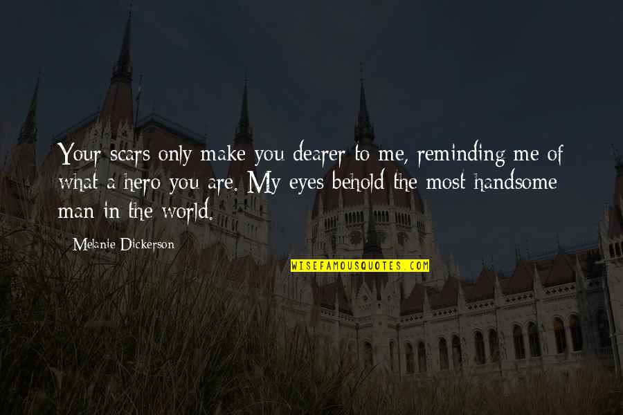 Eyes Of The World Quotes By Melanie Dickerson: Your scars only make you dearer to me,