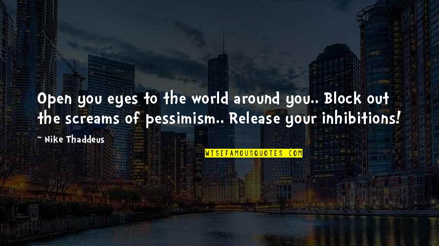 Eyes Of The World Quotes By Nike Thaddeus: Open you eyes to the world around you..