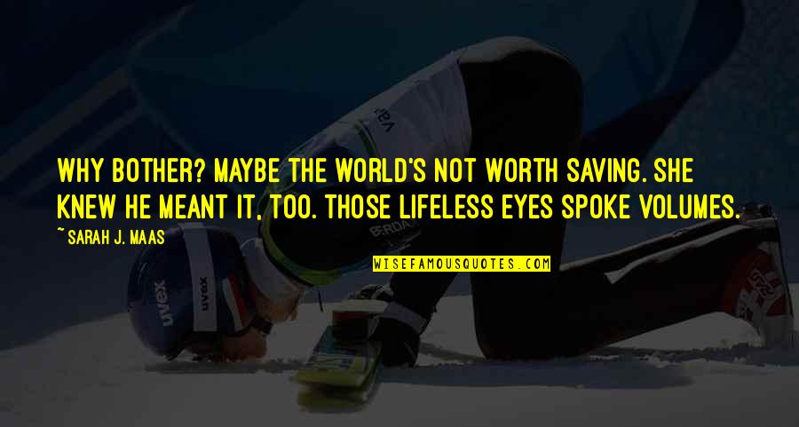 Eyes Of The World Quotes By Sarah J. Maas: Why bother? Maybe the world's not worth saving.