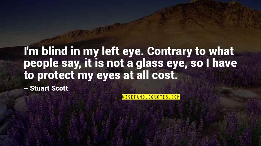 Eyes Say All Quotes By Stuart Scott: I'm blind in my left eye. Contrary to