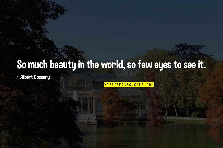 Eyes See Beauty Quotes By Albert Cossery: So much beauty in the world, so few