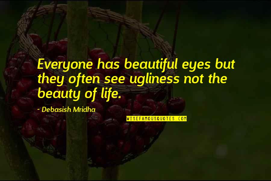 Eyes See Beauty Quotes By Debasish Mridha: Everyone has beautiful eyes but they often see