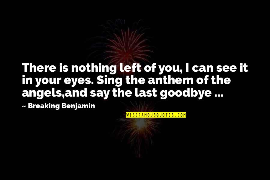 Eyes You Quotes By Breaking Benjamin: There is nothing left of you, I can