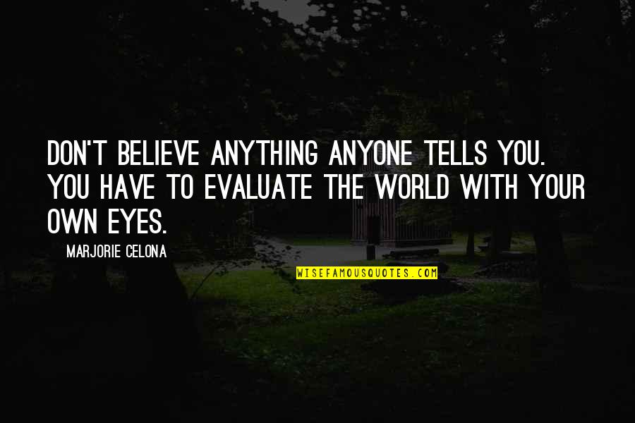 Eyes You Quotes By Marjorie Celona: Don't believe anything anyone tells you. You have